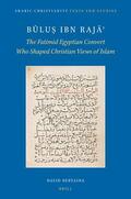 Bertaina |  B&#363;lu&#7779; Ibn Raj&#257;&#702;: The Fatimid Egyptian Convert Who Shaped Christian Views of Islam | Buch |  Sack Fachmedien