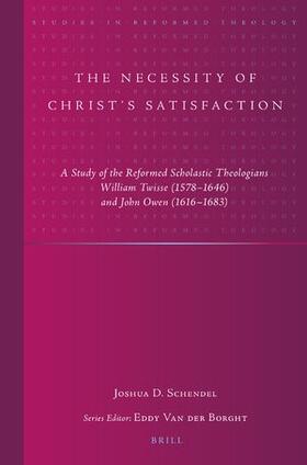 Schendel | The Necessity of Christ's Satisfaction: A Study of the Reformed Scholastic Theologians William Twisse (1578-1646) and John Owen (1616-1683) | Buch | 978-90-04-52085-1 | sack.de
