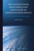 Grunert |  The United States Space Force and the Future of American Space Policy: Legal and Policy Implications | Buch |  Sack Fachmedien