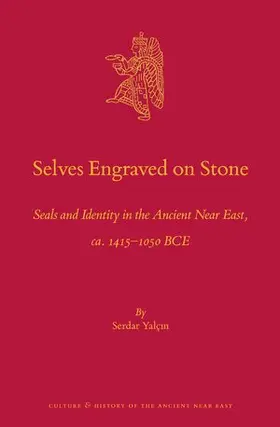 Yalcin |  Selves Engraved on Stone: Seals and Identity in the Ancient Near East, Ca. 1415-1050 Bce | Buch |  Sack Fachmedien