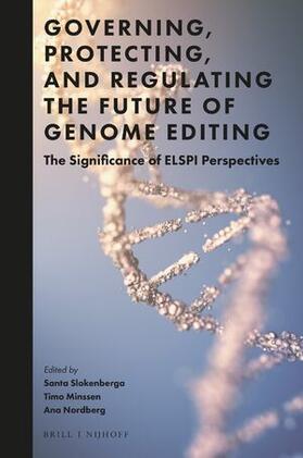 Slokenberga / Minssen / Nordberg | Governing, Protecting, and Regulating the Future of Genome Editing | Buch | 978-90-04-52608-2 | sack.de