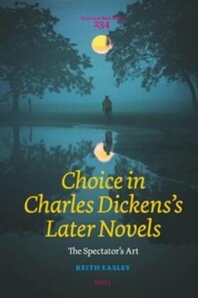 Easley | Choice in Charles Dickens's Later Novels: The Spectator's Art | Buch | 978-90-04-52849-9 | sack.de