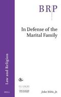 Witte, Jr. |  In Defense of the Marital Family | Buch |  Sack Fachmedien