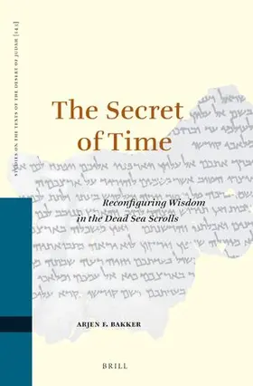 Bakker |  The Secret of Time: Reconfiguring Wisdom in the Dead Sea Scrolls | Buch |  Sack Fachmedien