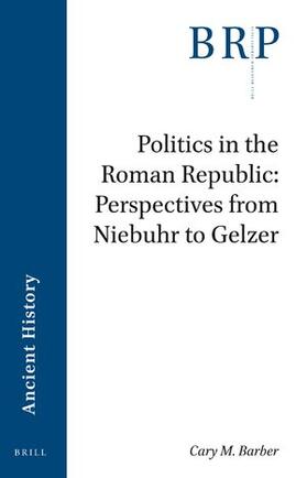 Barber | Politics in the Roman Republic: Perspectives from Niebuhr to Gelzer | Buch | 978-90-04-53000-3 | sack.de