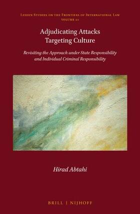 Abtahi | Adjudicating Attacks Targeting Culture: Revisiting the Approach Under State Responsibility and Individual Criminal Responsibility | Buch | 978-90-04-53346-2 | sack.de