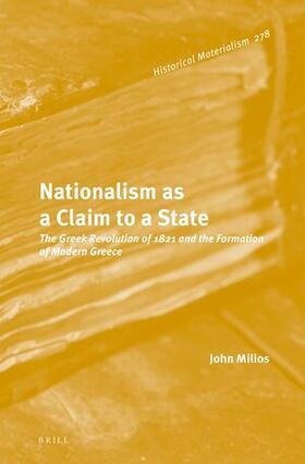 Milios |  Nationalism as a Claim to a State: The Greek Revolution of 1821 and the Formation of Modern Greece | Buch |  Sack Fachmedien