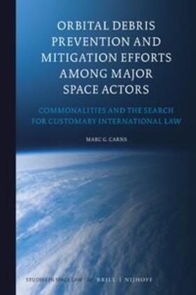 Carns | Orbital Debris Prevention and Mitigation Efforts Among Major Space Actors: Commonalities and the Search for Customary International Law | Buch | 978-90-04-53583-1 | sack.de