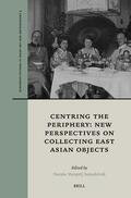  Centring the Periphery: New Perspectives on Collecting East Asian Objects | Buch |  Sack Fachmedien