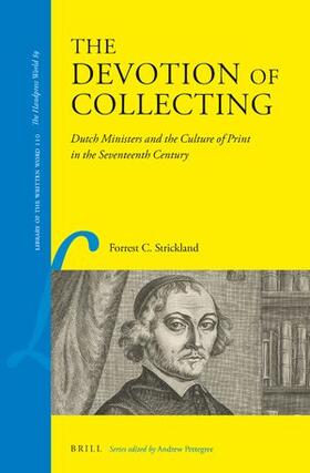 Strickland |  The Devotion of Collecting: Dutch Ministers and the Culture of Print in the Seventeenth Century | Buch |  Sack Fachmedien