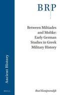 Konijnendijk |  Between Miltiades and Moltke: Early German Studies in Greek Military History | Buch |  Sack Fachmedien