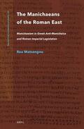 Matsangou |  The Manichaeans of the Roman East: Manichaeism in Greek Anti-Manichaica & Roman Imperial Legislation | Buch |  Sack Fachmedien