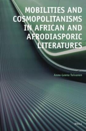Toivanen | Mobilities and Cosmopolitanisms in African and Afrodiasporic Literatures | Buch | 978-90-04-54673-8 | sack.de