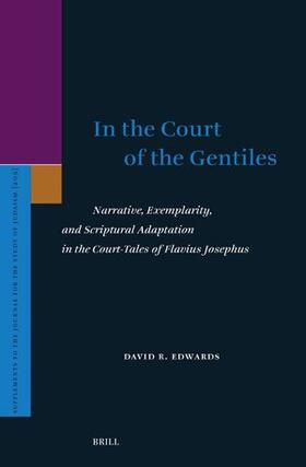 Edwards | In the Court of the Gentiles: Narrative, Exemplarity, and Scriptural Adaptation in the Court-Tales of Flavius Josephus | Buch | 978-90-04-54905-0 | sack.de