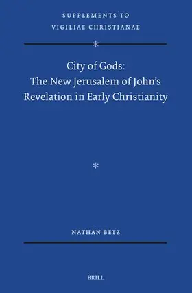 Betz |  City of Gods: The New Jerusalem of John's Revelation in Early Christianity | Buch |  Sack Fachmedien