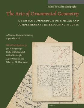  The Arts of Ornamental Geometry: A Persian Compendium on Similar and Complementary Interlocking Figures. a Volume Commemorating Alpay Özdural | Buch |  Sack Fachmedien