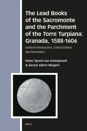 Wiegers / Van Koningsveld |  The Lead Books of the Sacromonte and the Parchment of the Torre Turpiana | Buch |  Sack Fachmedien