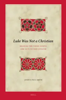 Smith |  Luke Was Not a Christian: Reading the Third Gospel and Acts Within Judaism | Buch |  Sack Fachmedien