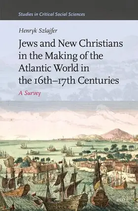 Szlajfer |  Jews and New Christians in the Making of the Atlantic World in the 16th-17th Centuries | Buch |  Sack Fachmedien