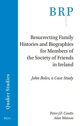 Coutts / Watson |  Resurrecting Family Histories and Biographies for Members of the Society of Friends in Ireland | Buch |  Sack Fachmedien