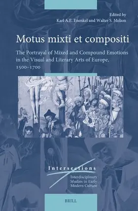Enenkel / Melion |  Motus Mixti Et Compositi: The Portrayal of Mixed and Compound Emotions in the Visual and Literary Arts of Europe, 1500-1700 | Buch |  Sack Fachmedien