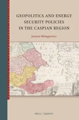 Misiagiewicz |  Geopolitics and Energy Security Policies in the Caspian Region | Buch |  Sack Fachmedien