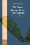 Welsch |  We Have Always Been Transcultural: The Arts as an Example | Buch |  Sack Fachmedien