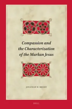 Bryant |  Compassion and the Characterization of the Markan Jesus | Buch |  Sack Fachmedien