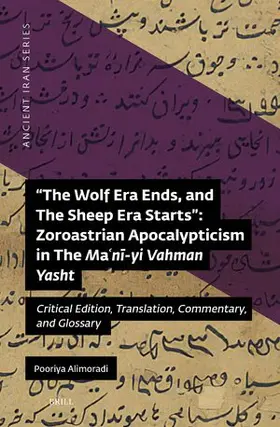 Alimoradi |  The Wolf Era Ends, and the Sheep Era Starts" Zoroastrian Apocalypticism in the Ma&#703;n&#299;-Yi Vahman Yasht | Buch |  Sack Fachmedien