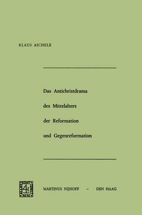 Aichele | Das Antichristdrama des Mittelalters der Reformation und Gegenreformation | Buch | 978-90-247-1644-9 | sack.de