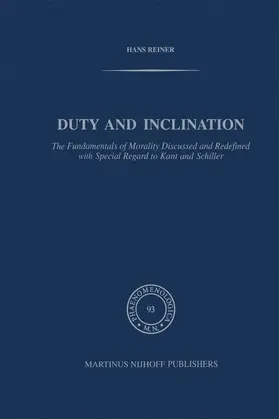 Reiner |  Duty and Inclination The Fundamentals of Morality Discussed and Redefined with Special Regard to Kant and Schiller | Buch |  Sack Fachmedien