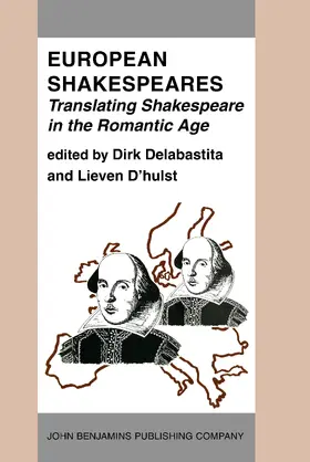 Delabastita / D’hulst | European Shakespeares. Translating Shakespeare in the Romantic Age | Buch | 978-90-272-2130-8 | www.sack.de