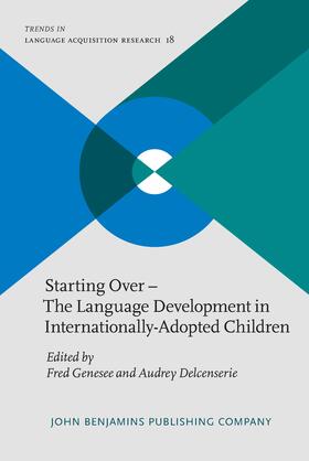 Genesee / Delcenserie | Starting Over – The Language Development in Internationally-Adopted Children | Buch | 978-90-272-4408-6 | sack.de