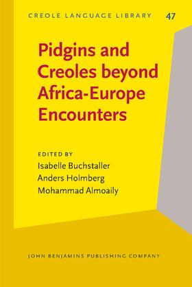 Buchstaller / Holmberg / Almoaily | Pidgins and Creoles beyond Africa-Europe Encounters | Buch | 978-90-272-5270-8 | sack.de