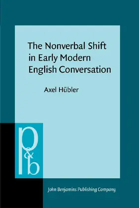 Hübler | The Nonverbal Shift in Early Modern English Conversation | Buch | 978-90-272-5397-2 | www.sack.de