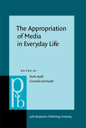 Ayaß / Gerhardt | The Appropriation of Media in Everyday Life | Buch | 978-90-272-5629-4 | sack.de