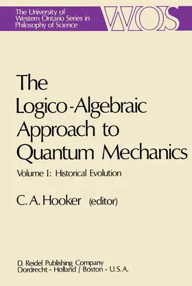 Hooker |  The Logico-Algebraic Approach to Quantum Mechanics | Buch |  Sack Fachmedien