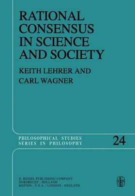 Wagner / Lehrer | Rational Consensus in Science and Society | Buch | 978-90-277-1307-0 | sack.de
