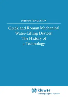 Oleson |  Greek and Roman Mechanical Water-Lifting Devices | Buch |  Sack Fachmedien