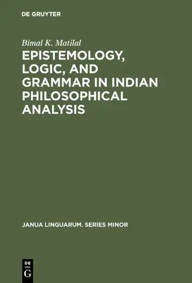 Matilal | Epistemology, Logic, and Grammar in Indian Philosophical Analysis | Buch | 978-90-279-1796-6 | sack.de