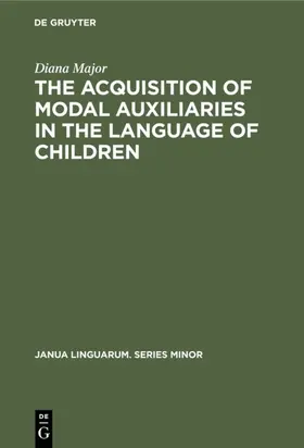 Major |  The Acquisition of Modal Auxiliaries in the Language of Children | Buch |  Sack Fachmedien