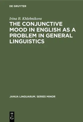 Khlebnikova | The Conjunctive Mood in English as a Problem in General Linguistics | Buch | 978-90-279-3404-8 | sack.de