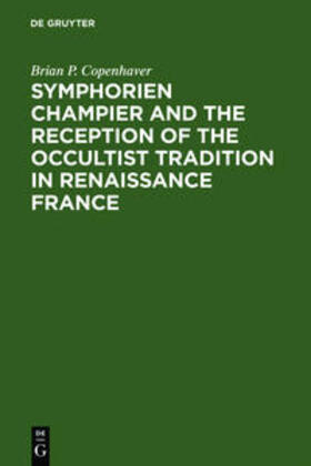 Copenhaver | Symphorien Champier and the Reception of the Occultist Tradition in Renaissance France | Buch | 978-90-279-7647-5 | sack.de