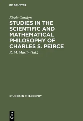 Carolyn / Martin |  Studies in the Scientific and Mathematical Philosophy of Charles S. Peirce | Buch |  Sack Fachmedien