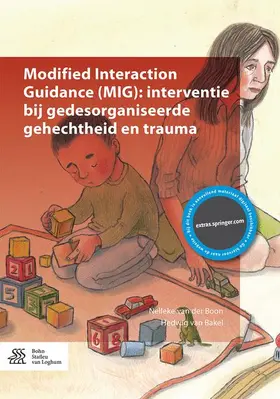van der Boon / van Bakel | Modified Interaction Guidance (Mig): Interventie Bij Gedesorganiseerde Gehechtheid En Trauma | Buch | 978-90-368-1856-8 | www.sack.de