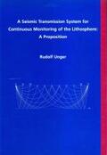 Unger |  A Seismic Transmission System for Continuous Monitoring of the Lithosphere: A Proposition | Buch |  Sack Fachmedien