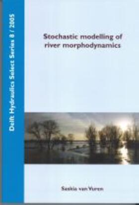 Van Vuren | Stochastic modelling of river morphodynamics | Buch | 978-90-407-2605-7 | sack.de