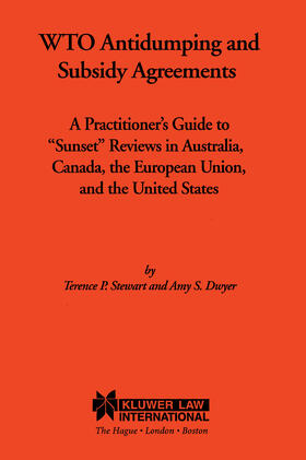 Stewart / Dwyer | Wto Antidumping and Subsidy Agreements: A Practitioner's Guide to "sunset" Reviews in Australia, Canada, the European Union, and the United States | Buch | 978-90-411-0640-7 | sack.de