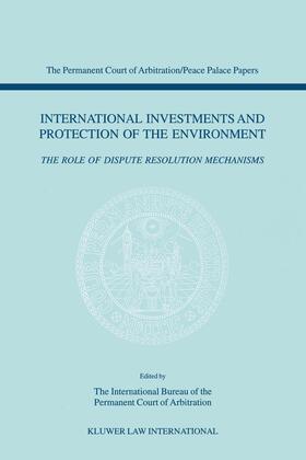 Permanent Court of Arbitration, International Bureau Staff | International Investments and Protection of the Environment: The Role of Dispute Resolution Mechanisms | Buch | 978-90-411-1588-1 | sack.de
