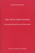 Dekker |  The Law of Arms Control: International Supervision and Enforcement | Buch |  Sack Fachmedien